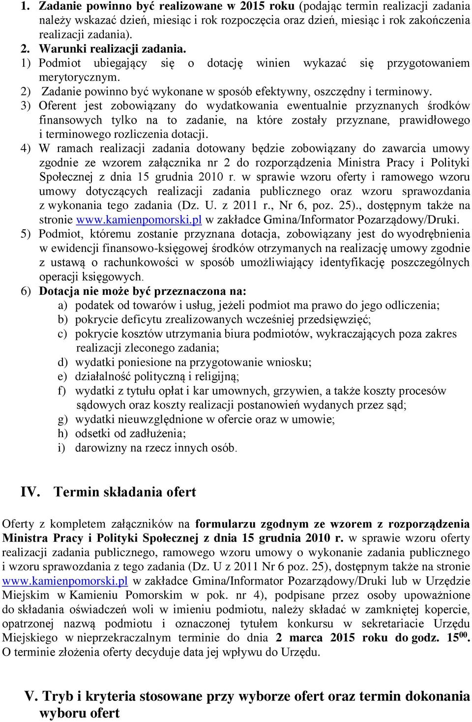 3) Oferent jest zobowiązany do wydatkowania ewentualnie przyznanych środków finansowych tylko na to zadanie, na które zostały przyznane, prawidłowego i terminowego rozliczenia dotacji.