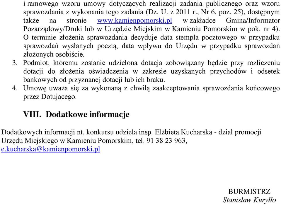 O terminie złożenia sprawozdania decyduje data stempla pocztowego w przypadku sprawozdań wysłanych pocztą, data wpływu do Urzędu w przypadku sprawozdań złożonych osobiście. 3.