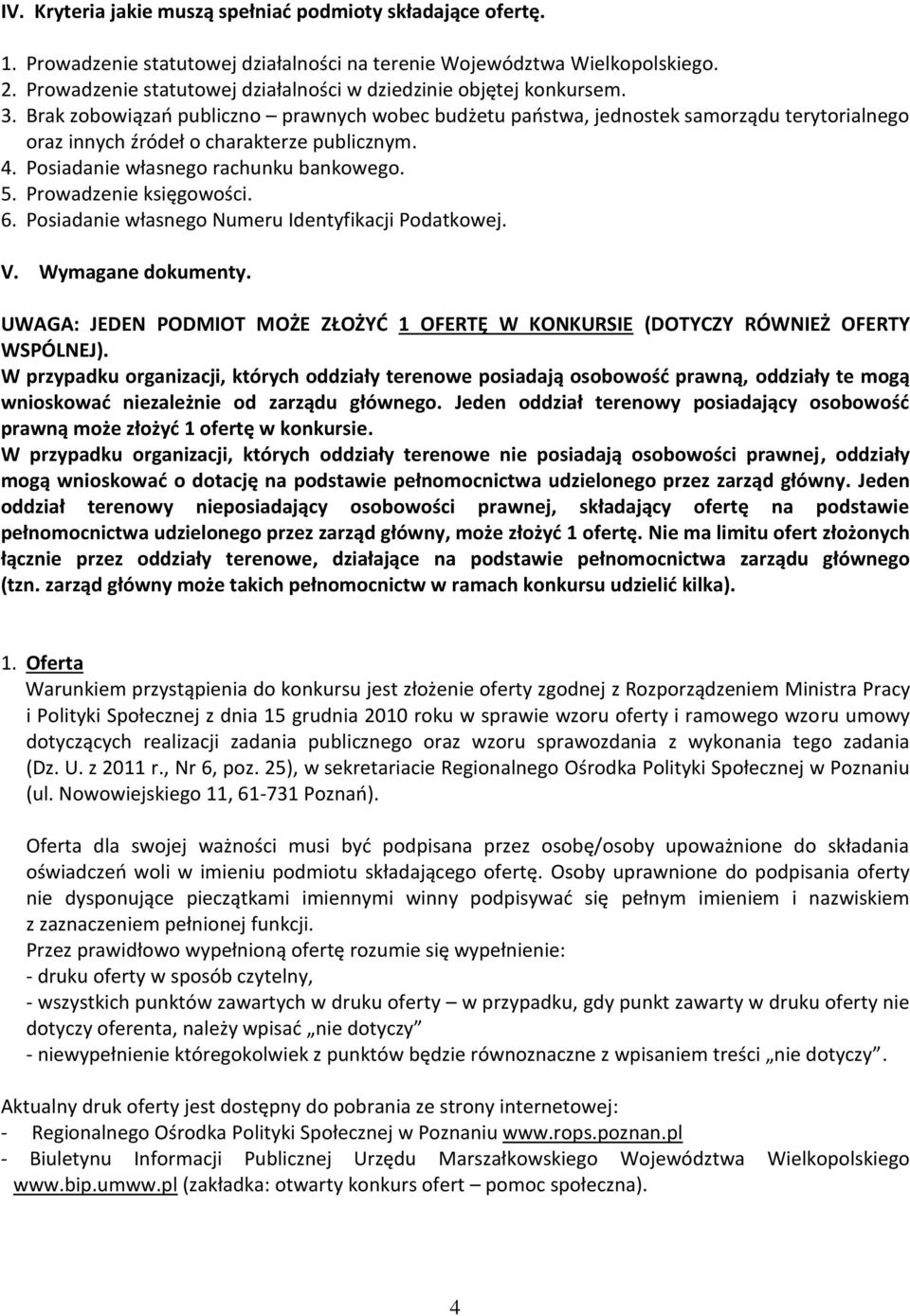 Brak zobowiązań publiczno prawnych wobec budżetu państwa, jednostek samorządu terytorialnego oraz innych źródeł o charakterze publicznym. 4. Posiadanie własnego rachunku bankowego. 5.