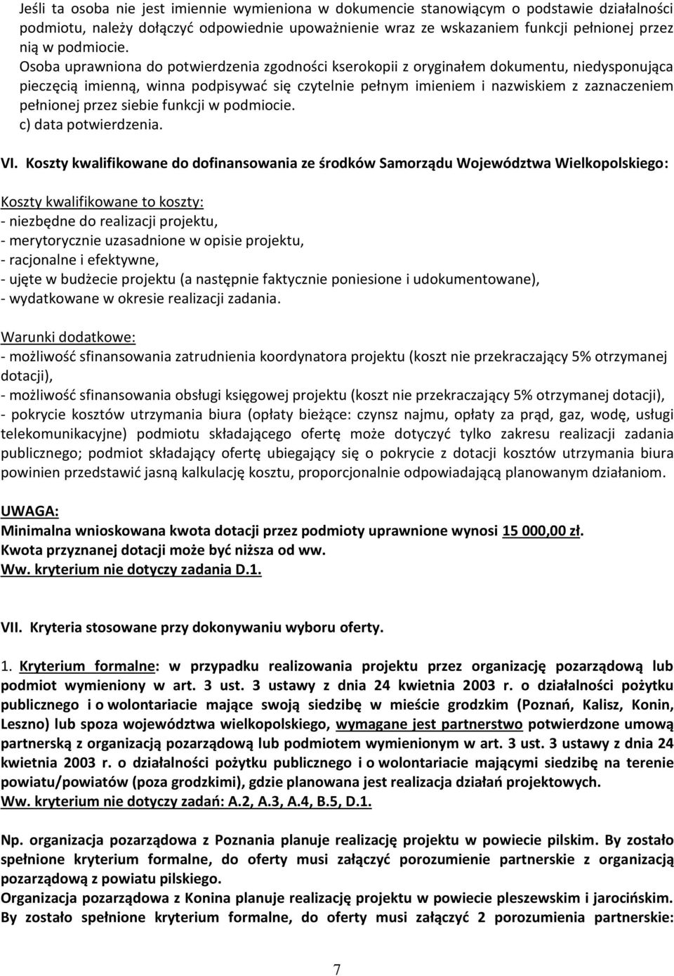 Osoba uprawniona do potwierdzenia zgodności kserokopii z oryginałem dokumentu, niedysponująca pieczęcią imienną, winna podpisywać się czytelnie pełnym imieniem i nazwiskiem z zaznaczeniem pełnionej