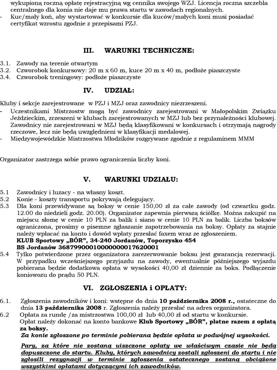 Czworobok konkursowy: 20 m x 60 m, kuce 20 m x 40 m, podłoŝe piaszczyste 3.4. Czworobok treningowy: podłoŝe piaszczyste IV.