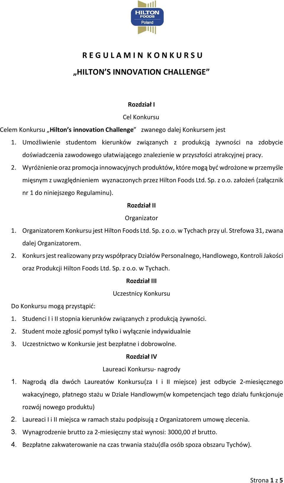 Wyróżnienie oraz promocja innowacyjnych produktów, które mogą być wdrożone w przemyśle mięsnym z uwzględnieniem wyznaczonych przez Hilton Foods Ltd. Sp. z o.o. założeń (załącznik nr 1 do niniejszego Regulaminu).