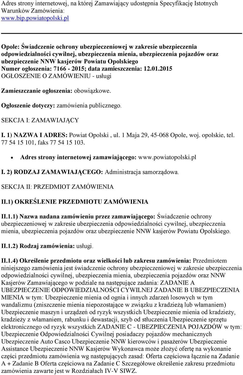 Numer ogłoszenia: 7166-2015; data zamieszczenia: 12.01.2015 OGŁOSZENIE O ZAMÓWIENIU - usługi Zamieszczanie ogłoszenia: obowiązkowe. Ogłoszenie dotyczy: zamówienia publicznego. SEKCJA I: ZAMAWIAJĄCY I.