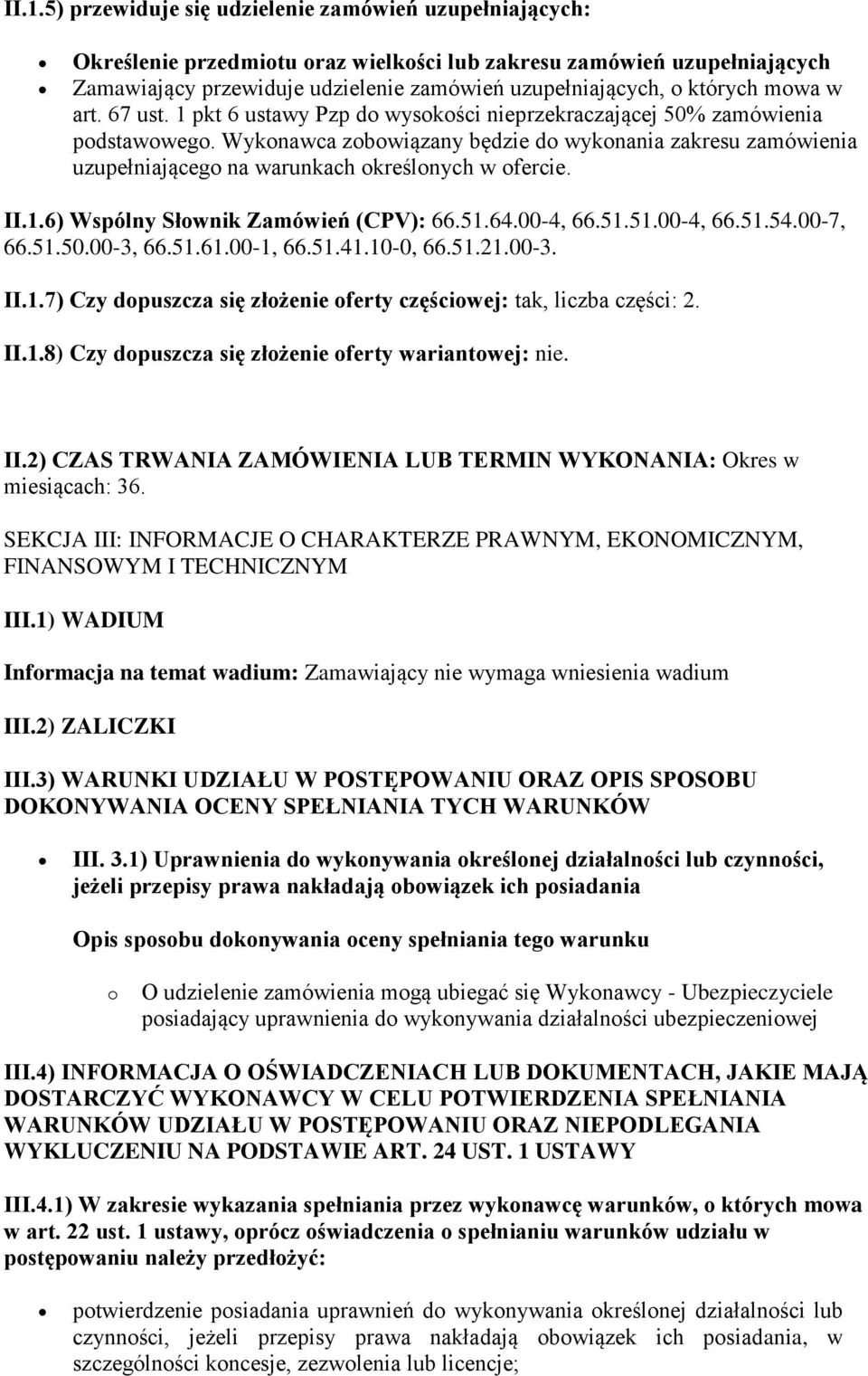 Wykonawca zobowiązany będzie do wykonania zakresu zamówienia uzupełniającego na warunkach określonych w ofercie. II.1.6) Wspólny Słownik Zamówień (CPV): 66.51.64.00-4, 66.51.51.00-4, 66.51.54.