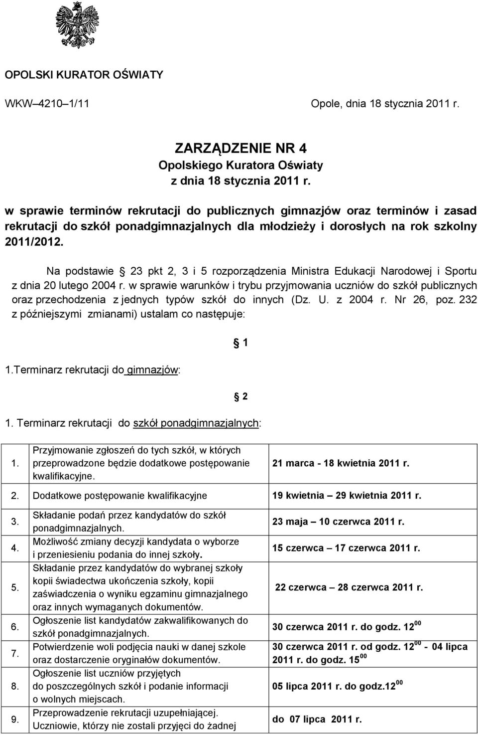 Na podstawie 23 pkt 2, 3 i 5 rozporządzenia Ministra Edukacji Narodowej i Sportu z dnia 20 lutego 2004 r.