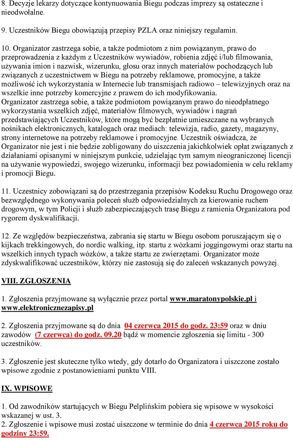 oraz innych materiałów pochodzących lub związanych z uczestnictwem w Biegu na potrzeby reklamowe, promocyjne, a także możliwość ich wykorzystania w Internecie lub transmisjach radiowo telewizyjnych