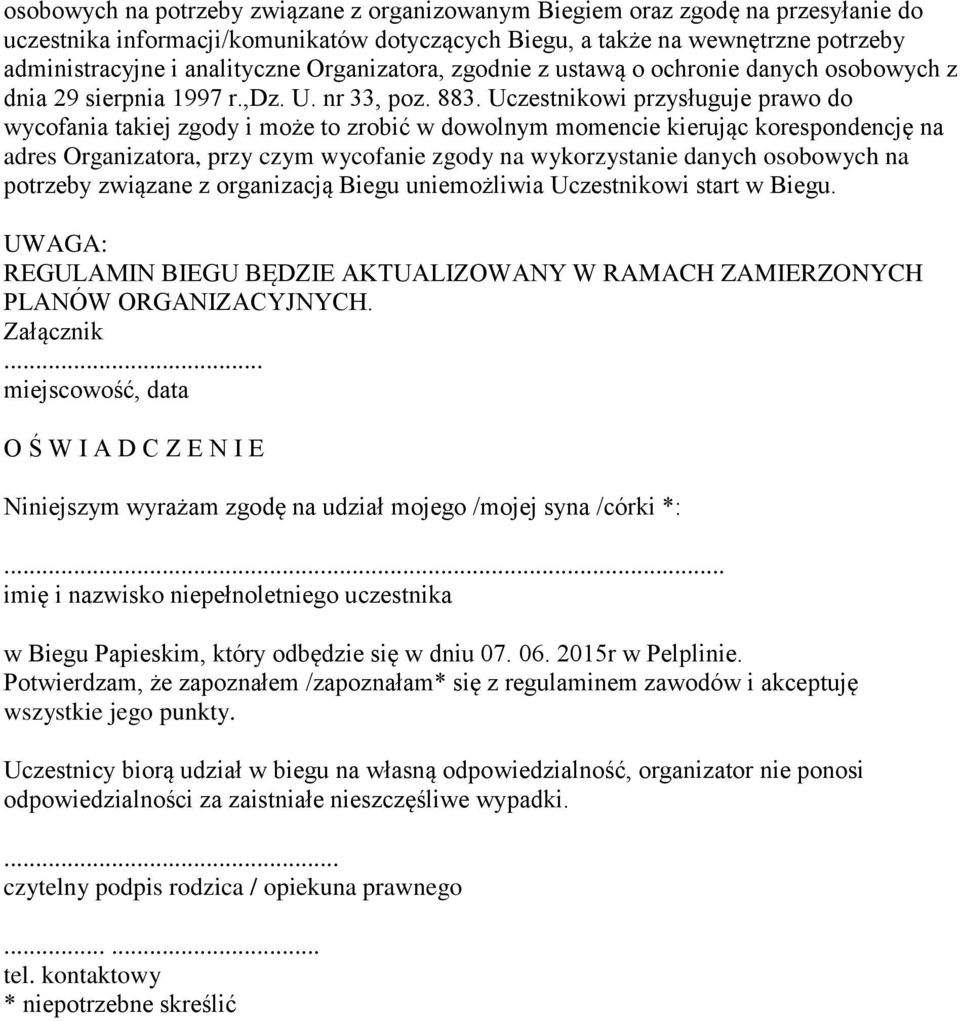 Uczestnikowi przysługuje prawo do wycofania takiej zgody i może to zrobić w dowolnym momencie kierując korespondencję na adres Organizatora, przy czym wycofanie zgody na wykorzystanie danych