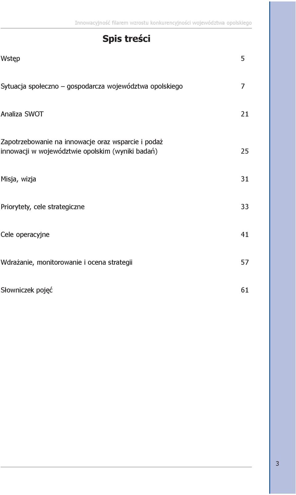 województwie opolskim (wyniki badañ) 25 Misja, wizja 31 Priorytety, cele