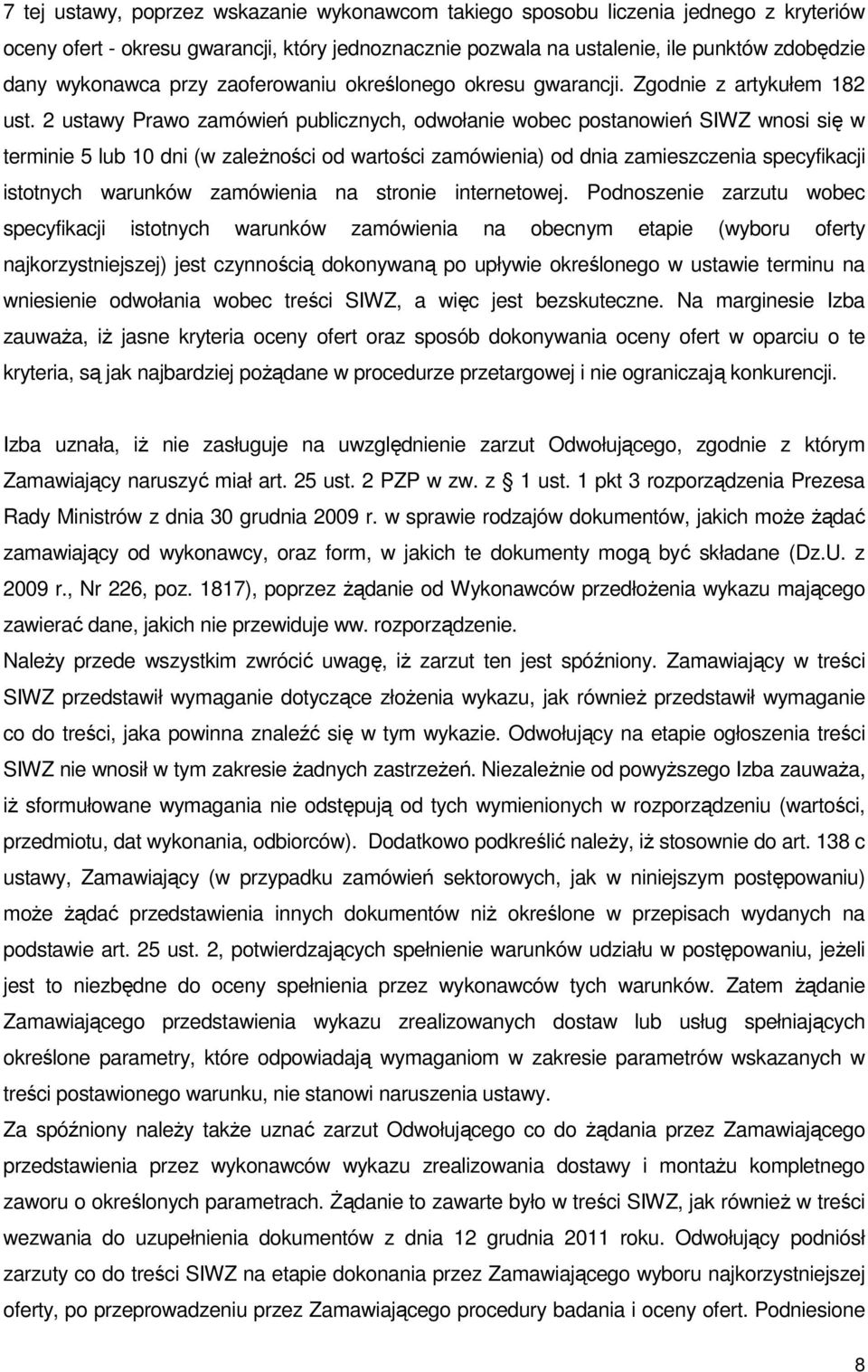 2 ustawy Prawo zamówień publicznych, odwołanie wobec postanowień SIWZ wnosi się w terminie 5 lub 10 dni (w zależności od wartości zamówienia) od dnia zamieszczenia specyfikacji istotnych warunków