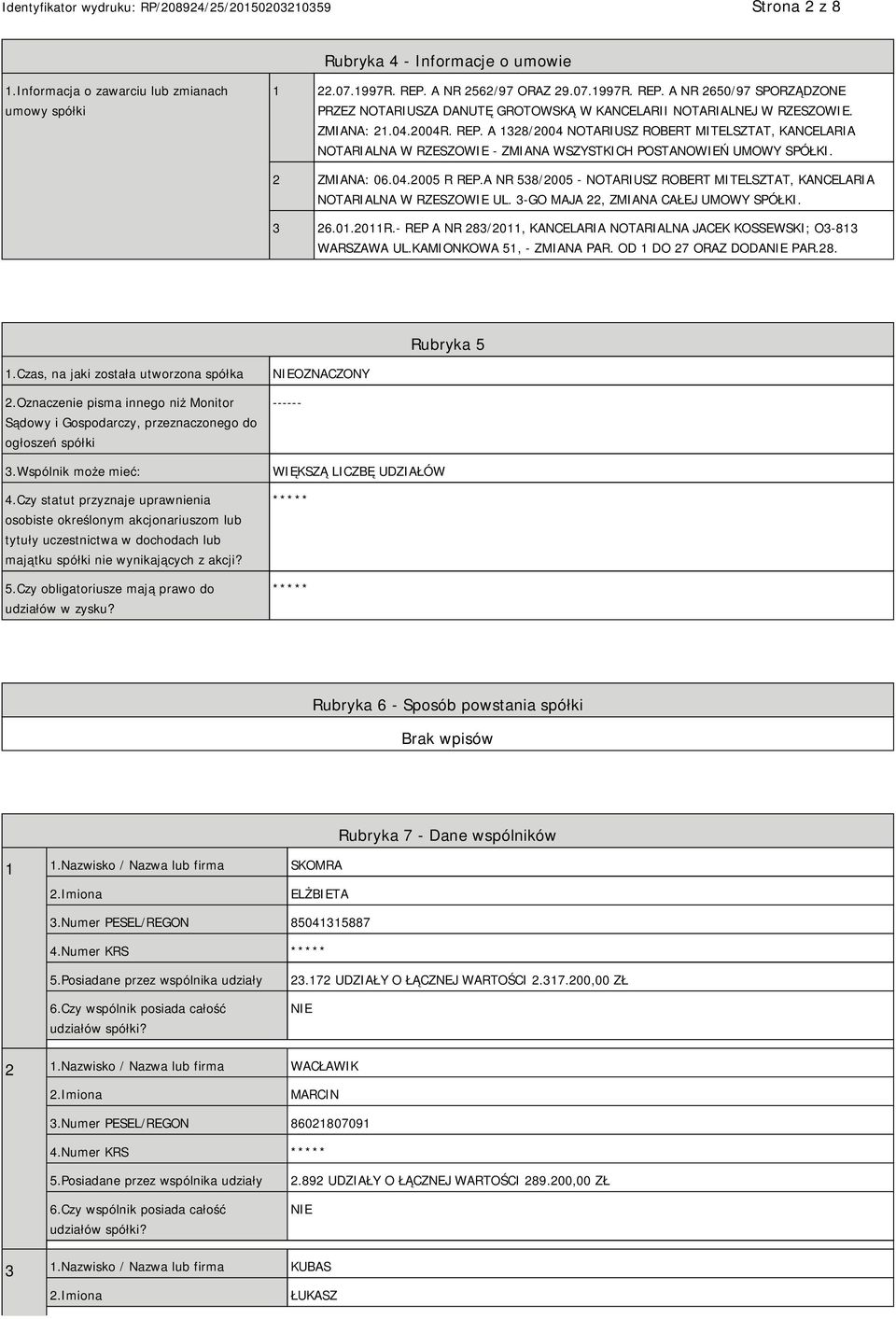 2 ZMIANA: 06.04.2005 R REP.A NR 538/2005 - NOTARIUSZ ROBERT MITELSZTAT, KANCELARIA NOTARIALNA W RZESZOWIE UL. 3-GO MAJA 22, ZMIANA CAŁEJ UMOWY SPÓŁKI. 3 26.01.2011R.