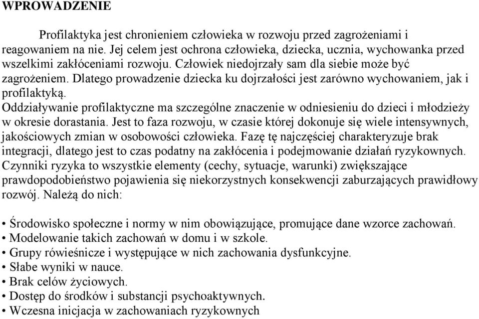 Dlatego prowadzenie dziecka ku dojrzałości jest zarówno wychowaniem, jak i profilaktyką. Oddziaływanie profilaktyczne ma szczególne znaczenie w odniesieniu do dzieci i młodzieży w okresie dorastania.