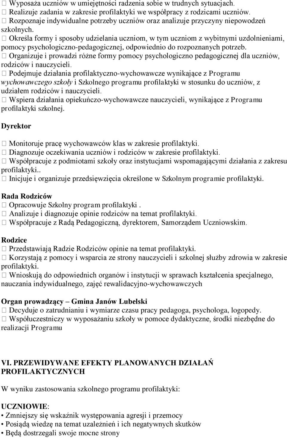 Określa formy i sposoby udzielania uczniom, w tym uczniom z wybitnymi uzdolnieniami, pomocy psychologiczno-pedagogicznej, odpowiednio do rozpoznanych potrzeb.