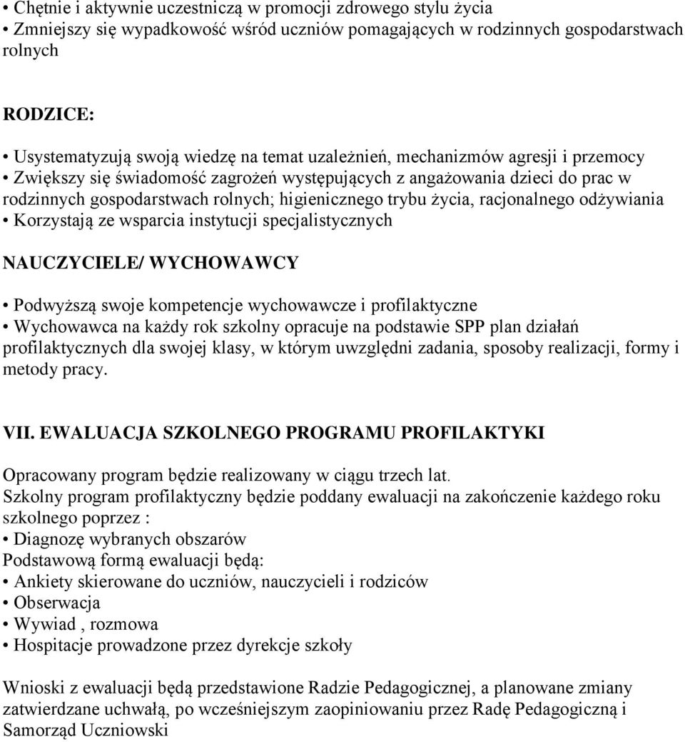 odżywiania Korzystają ze wsparcia instytucji specjalistycznych NAUCZYCIELE/ WYCHOWAWCY Podwyższą swoje kompetencje wychowawcze i profilaktyczne Wychowawca na każdy rok szkolny opracuje na podstawie