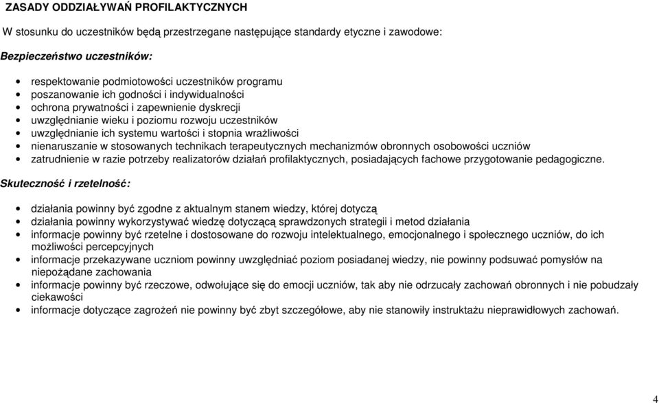 nienaruszanie w stosowanych technikach terapeutycznych mechanizmów obronnych osobowości uczniów zatrudnienie w razie potrzeby realizatorów działań profilaktycznych, posiadających fachowe