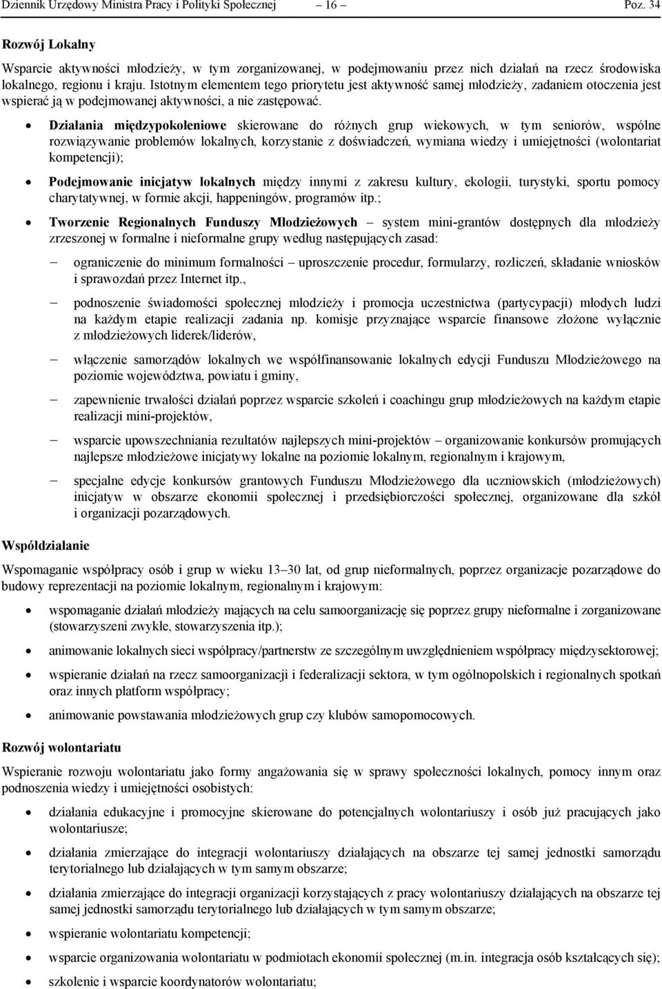 Działania międzypokoleniowe skierowane do różnych grup wiekowych, w tym seniorów, wspólne rozwiązywanie problemów lokalnych, korzystanie z doświadczeń, wymiana wiedzy i umiejętności (wolontariat