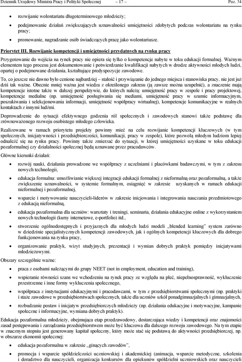 Rozwijanie kompetencji i umiejętności przydatnych na rynku pracy Przygotowanie do wejścia na rynek pracy nie opiera się tylko o kompetencje nabyte w toku edukacji formalnej.