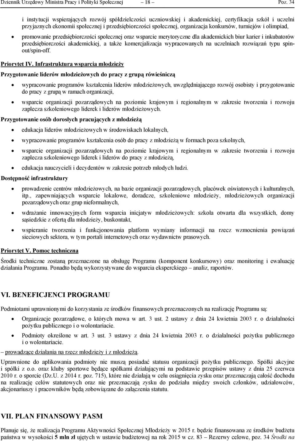 przedsiębiorczości akademickiej, a także komercjalizacja wypracowanych na uczelniach rozwiązań typu spinout/spin-off. Priorytet IV.