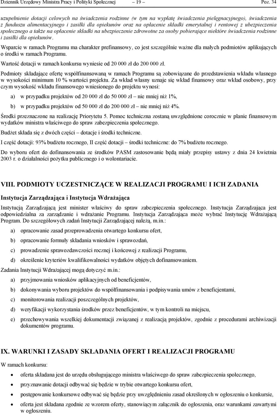 rodzinne i zasiłki dla opiekunów. Wsparcie w ramach Programu ma charakter prefinansowy, co jest szczególnie ważne dla małych podmiotów aplikujących o środki w ramach Programu.