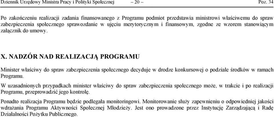 NADZÓR NAD REALIZACJĄ PROGRAMU Minister właściwy do spraw zabezpieczenia społecznego decyduje w drodze konkursowej o podziale środków w ramach Programu.