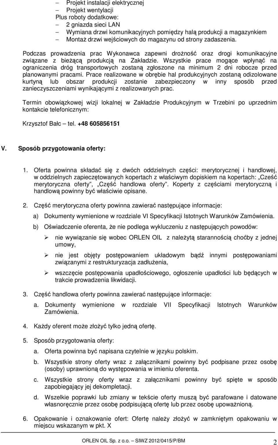 Wszystkie prace mogące wpłynąć na ograniczenia dróg transportowych zostaną zgłoszone na minimum 2 dni robocze przed planowanymi pracami.