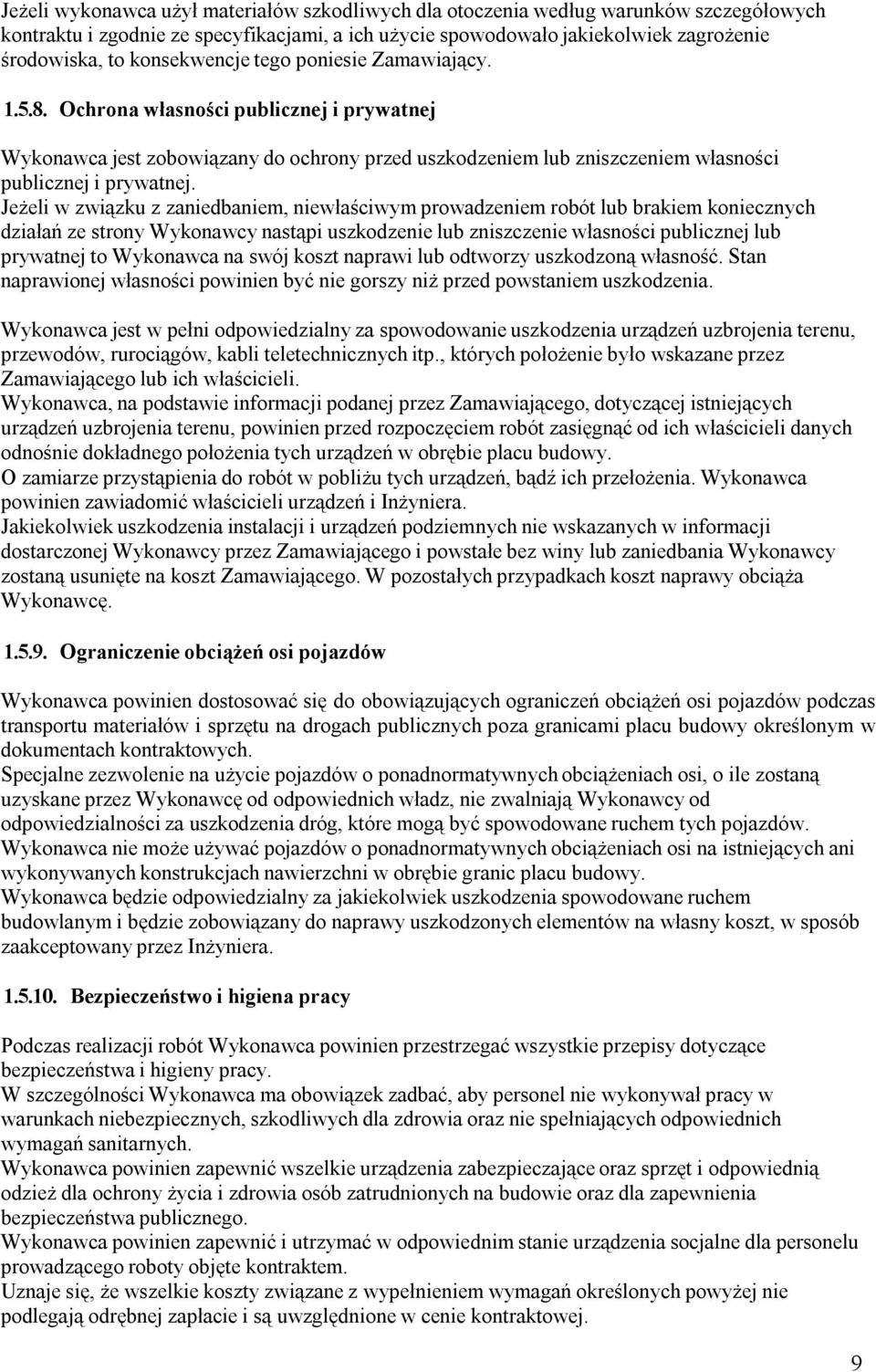 Jeżeli w związku z zaniedbaniem, niewłaściwym prowadzeniem robót lub brakiem koniecznych działań ze strony Wykonawcy nastąpi uszkodzenie lub zniszczenie własności publicznej lub prywatnej to