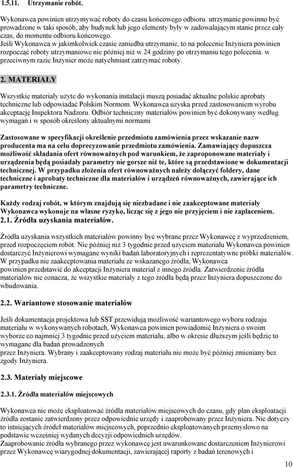 Jeśli Wykonawca w jakimkolwiek czasie zaniedba utrzymanie, to na polecenie Inżyniera powinien rozpocząć roboty utrzymaniowe nie później niż w 24 godziny po otrzymaniu tego polecenia.