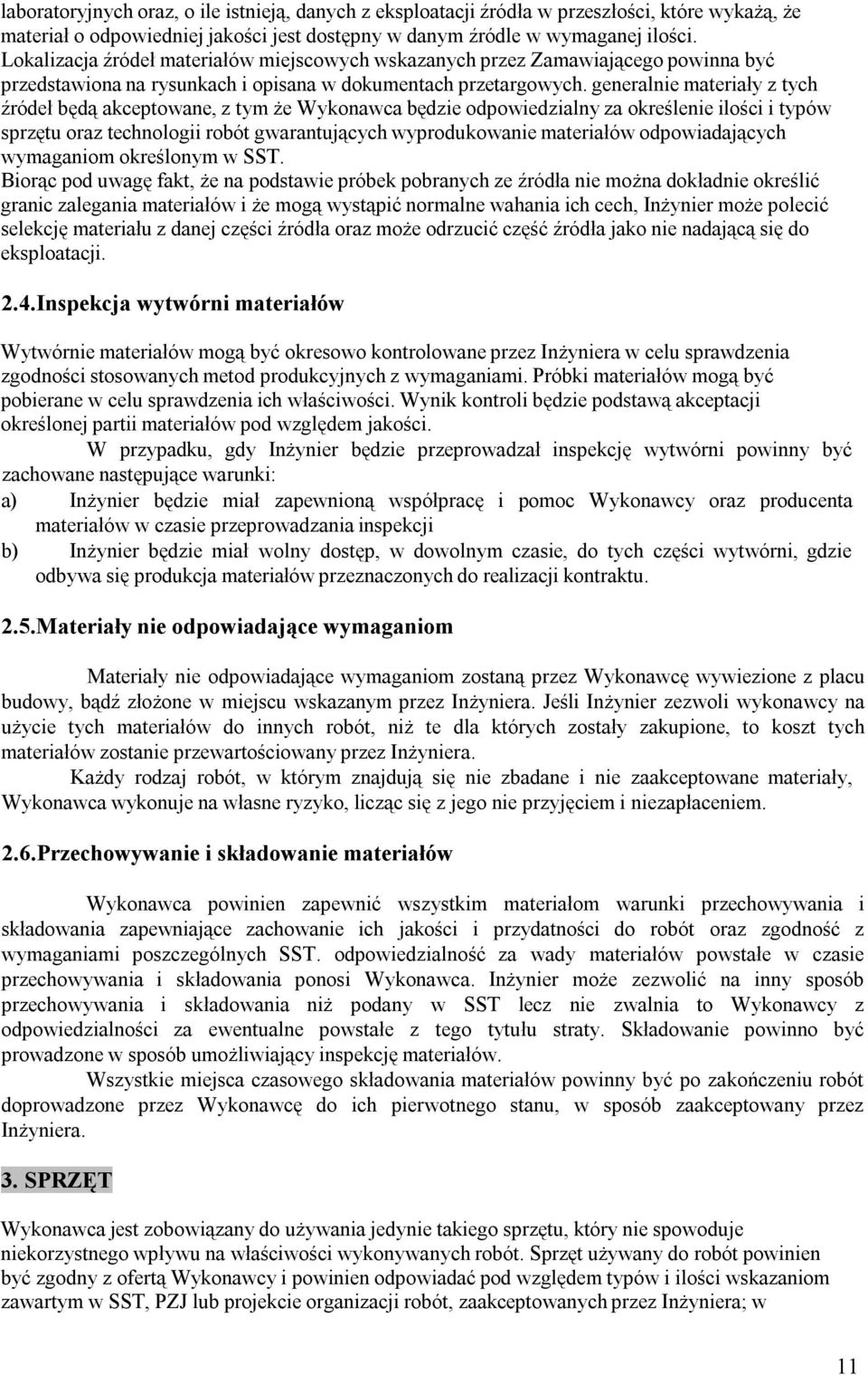 generalnie materiały z tych źródeł będą akceptowane, z tym że Wykonawca będzie odpowiedzialny za określenie ilości i typów sprzętu oraz technologii robót gwarantujących wyprodukowanie materiałów