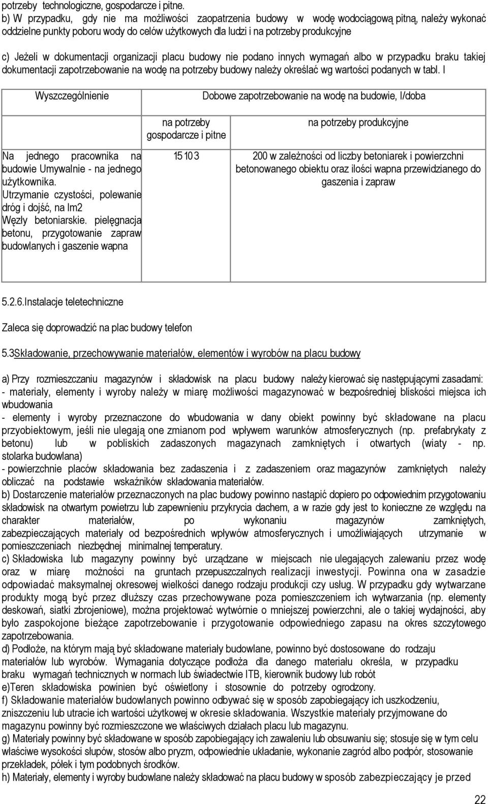 dokumentacji organizacji placu budowy nie podano innych wymagań albo w przypadku braku takiej dokumentacji zapotrzebowanie na wodę na potrzeby budowy należy określać wg wartości podanych w tabl.