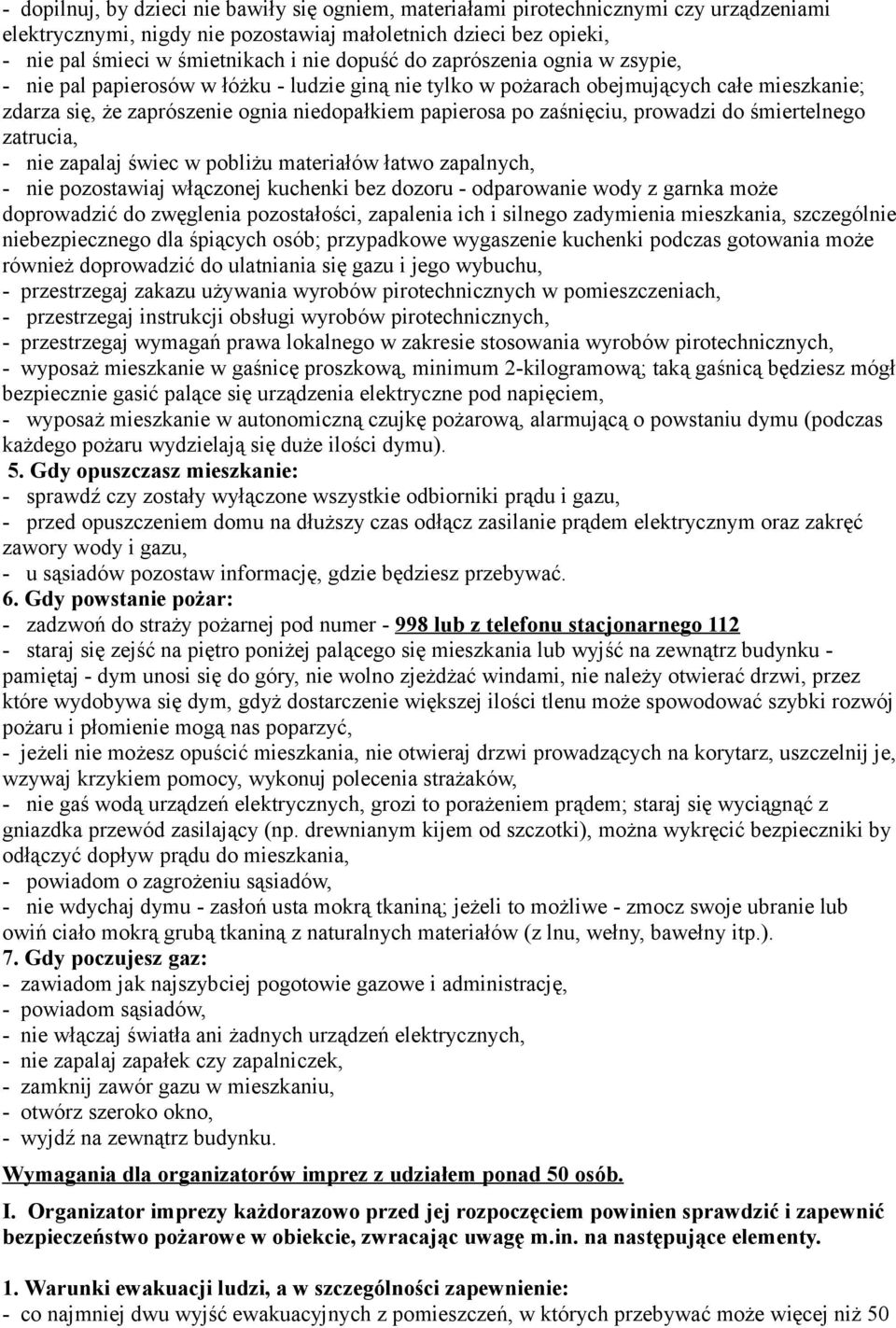 zaśnięciu, prowadzi do śmiertelnego zatrucia, - nie zapalaj świec w pobliżu materiałów łatwo zapalnych, - nie pozostawiaj włączonej kuchenki bez dozoru - odparowanie wody z garnka może doprowadzić do