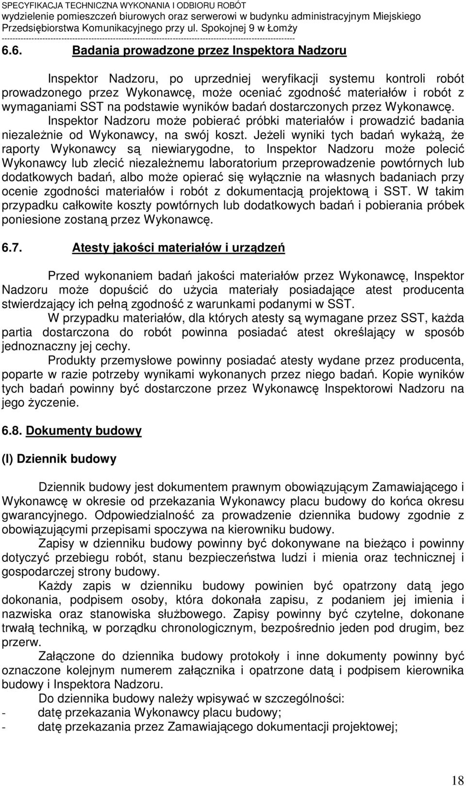 Jeżeli wyniki tych badań wykażą, że raporty Wykonawcy są niewiarygodne, to Inspektor Nadzoru może polecić Wykonawcy lub zlecić niezależnemu laboratorium przeprowadzenie powtórnych lub dodatkowych