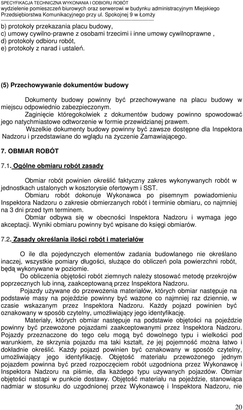 Zaginięcie któregokolwiek z dokumentów budowy powinno spowodować jego natychmiastowe odtworzenie w formie przewidzianej prawem.