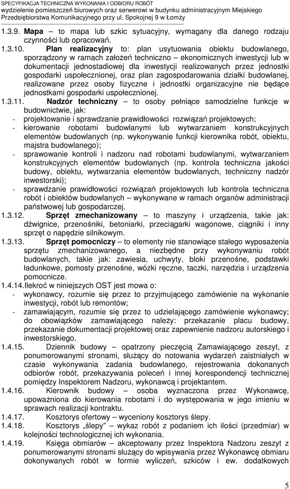 jednostki gospodarki uspołecznionej, oraz plan zagospodarowania działki budowlanej, realizowane przez osoby fizyczne i jednostki organizacyjne nie będące jednostkami gospodarki uspołecznionej. 1.3.11.