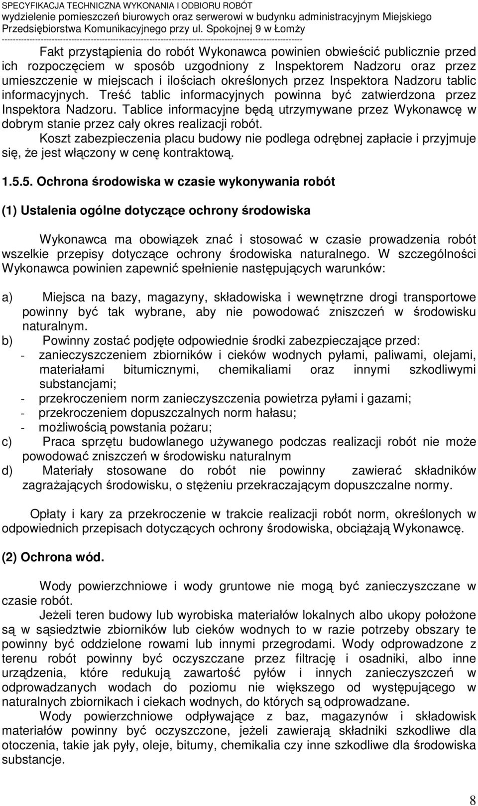 Tablice informacyjne będą utrzymywane przez Wykonawcę w dobrym stanie przez cały okres realizacji robót.