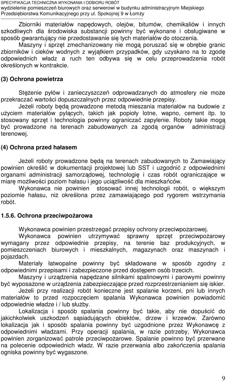 Maszyny i sprzęt zmechanizowany nie mogą poruszać się w obrębie granic zbiorników i cieków wodnych z wyjątkiem przypadków, gdy uzyskano na to zgodę odpowiednich władz a ruch ten odbywa się w celu