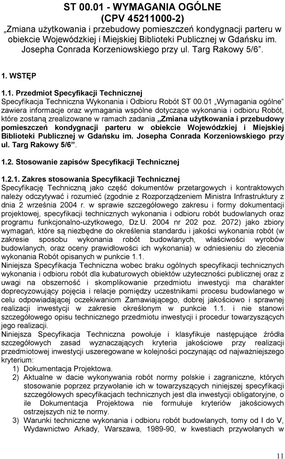 01 Wymagania ogólne zawiera informacje oraz wymagania wspólne dotyczące wykonania i odbioru Robót, które zostaną zrealizowane w ramach zadania Zmiana użytkowania i przebudowy pomieszczeń kondygnacji