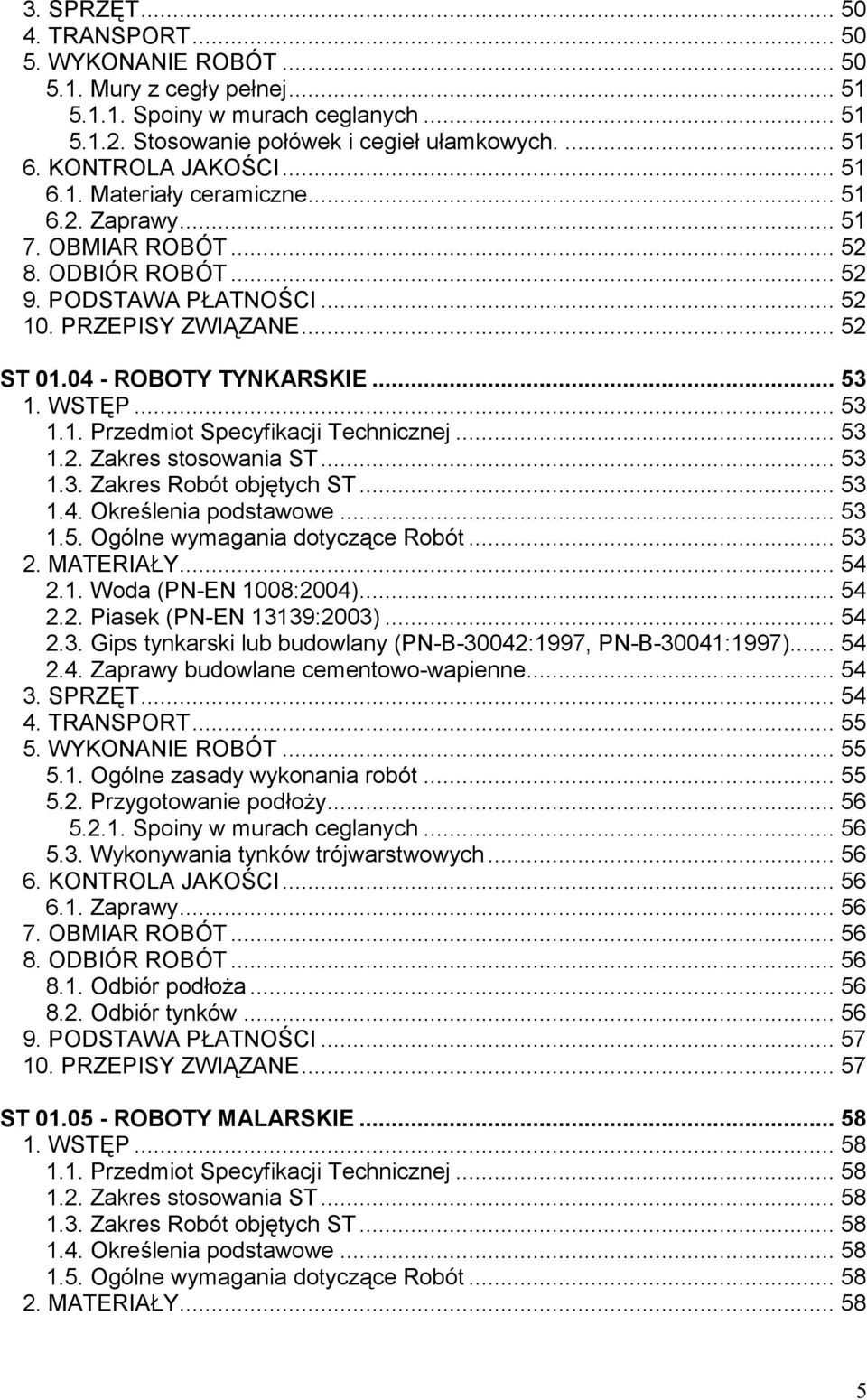 04 - ROBOTY TYNKARSKIE... 53 1. WSTĘP... 53 1.1. Przedmiot Specyfikacji Technicznej... 53 1.2. Zakres stosowania ST... 53 1.3. Zakres Robót objętych ST... 53 1.4. Określenia podstawowe... 53 1.5. Ogólne wymagania dotyczące Robót.