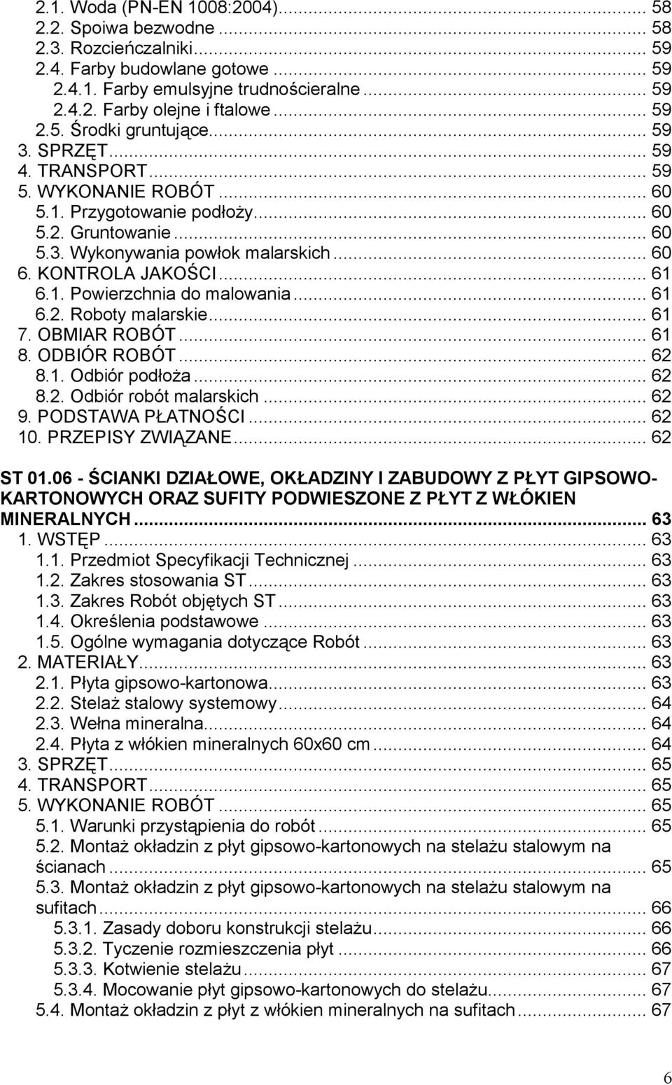 KONTROLA JAKOŚCI... 61 6.1. Powierzchnia do malowania... 61 6.2. Roboty malarskie... 61 7. OBMIAR ROBÓT... 61 8. ODBIÓR ROBÓT... 62 8.1. Odbiór podłoża... 62 8.2. Odbiór robót malarskich... 62 9.