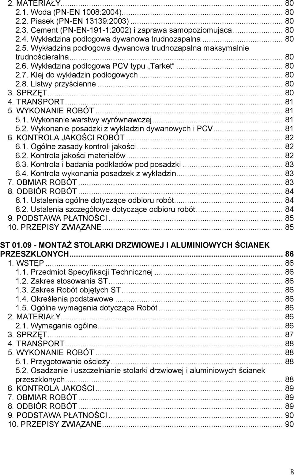 .. 80 3. SPRZĘT... 80 4. TRANSPORT... 81 5. WYKONANIE ROBÓT... 81 5.1. Wykonanie warstwy wyrównawczej... 81 5.2. Wykonanie posadzki z wykładzin dywanowych i PCV... 81 6. KONTROLA JAKOŚCI ROBÓT... 82 6.