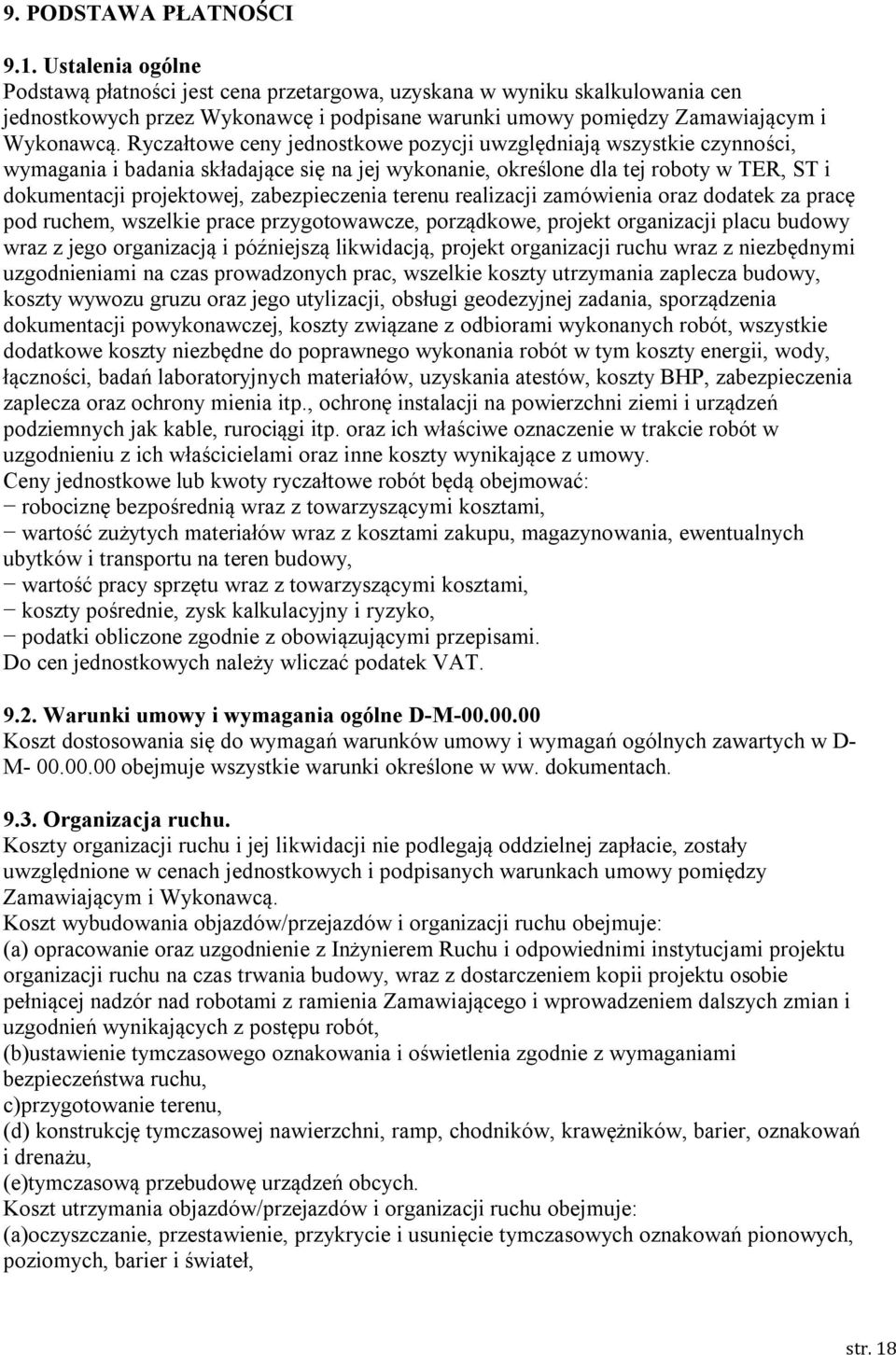 Ryczałtowe ceny jednostkowe pozycji uwzględniają wszystkie czynności, wymagania i badania składające się na jej wykonanie, określone dla tej roboty w TER, ST i dokumentacji projektowej,