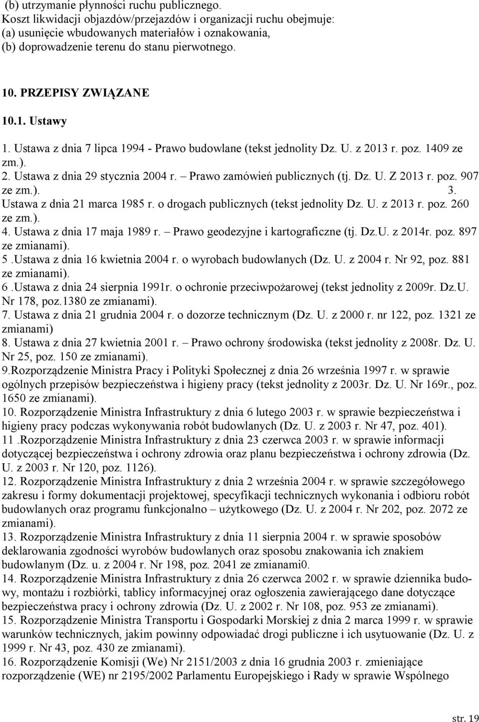 Ustawa z dnia 7 lipca 1994 - Prawo budowlane (tekst jednolity Dz. U. z 2013 r. poz. 1409 ze zm.). 2. Ustawa z dnia 29 stycznia 2004 r. Prawo zamówień publicznych (tj. Dz. U. Z 2013 r. poz. 907 ze zm.