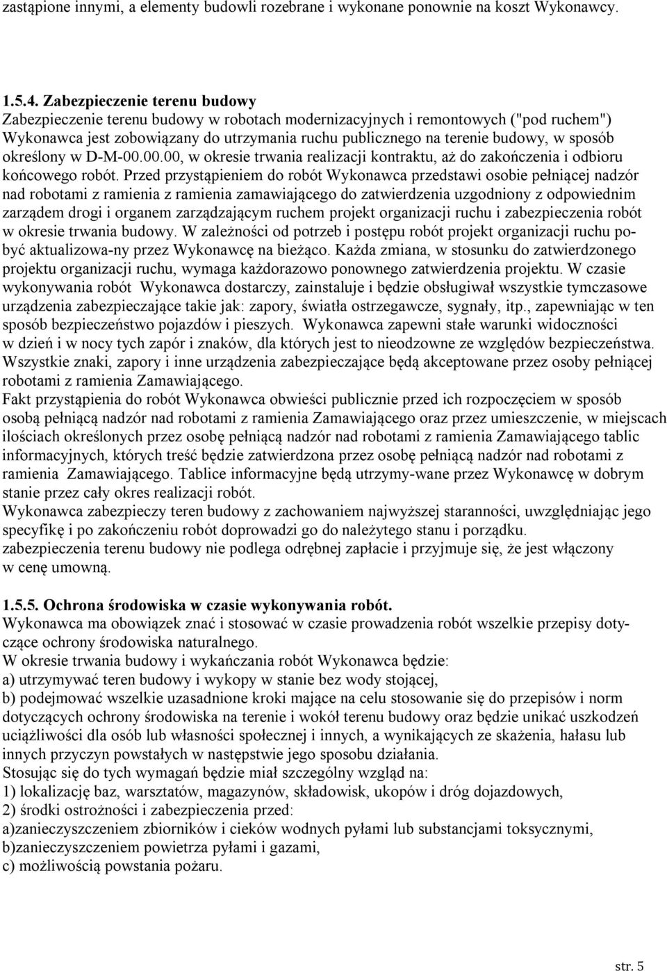 sposób określony w D-M-00.00.00, w okresie trwania realizacji kontraktu, aż do zakończenia i odbioru końcowego robót.