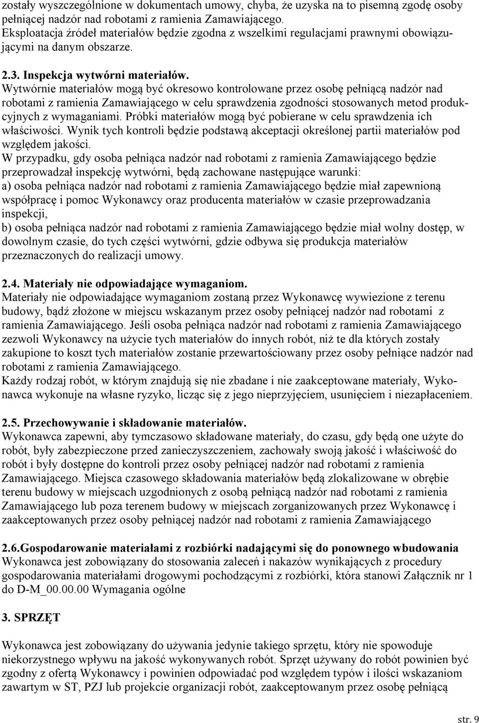 Wytwórnie materiałów mogą być okresowo kontrolowane przez osobę pełniącą nadzór nad robotami z ramienia Zamawiającego w celu sprawdzenia zgodności stosowanych metod produkcyjnych z wymaganiami.