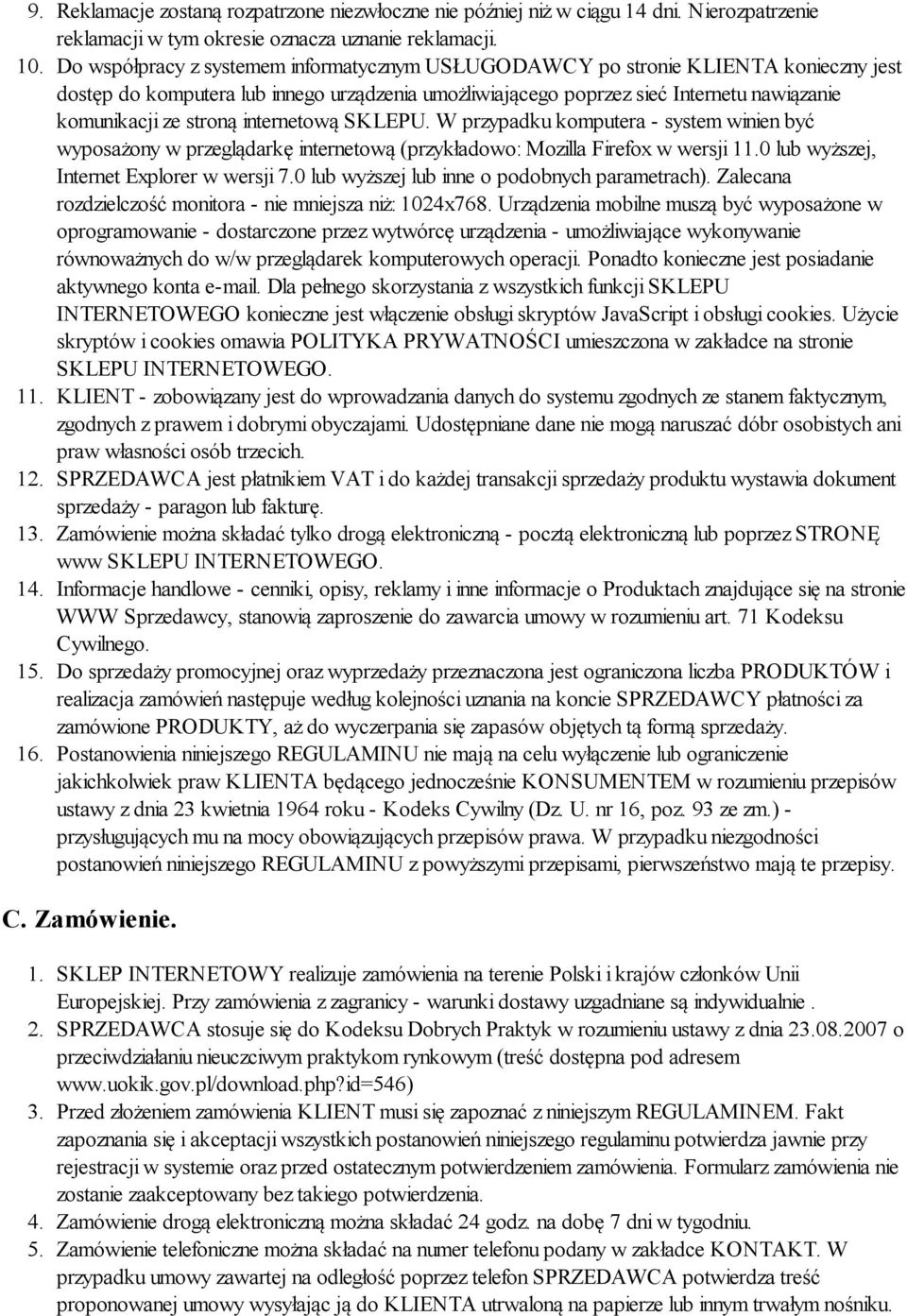 internetową SKLEPU. W przypadku komputera - system winien być wyposażony w przeglądarkę internetową (przykładowo: Mozilla Firefox w wersji 11.0 lub wyższej, Internet Explorer w wersji 7.