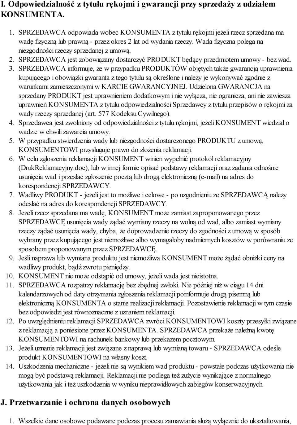 Wada fizyczna polega na niezgodności rzeczy sprzedanej z umową. 2. SPRZEDAWCA jest zobowiązany dostarczyć PRODUKT będący przedmiotem umowy - bez wad. 3.