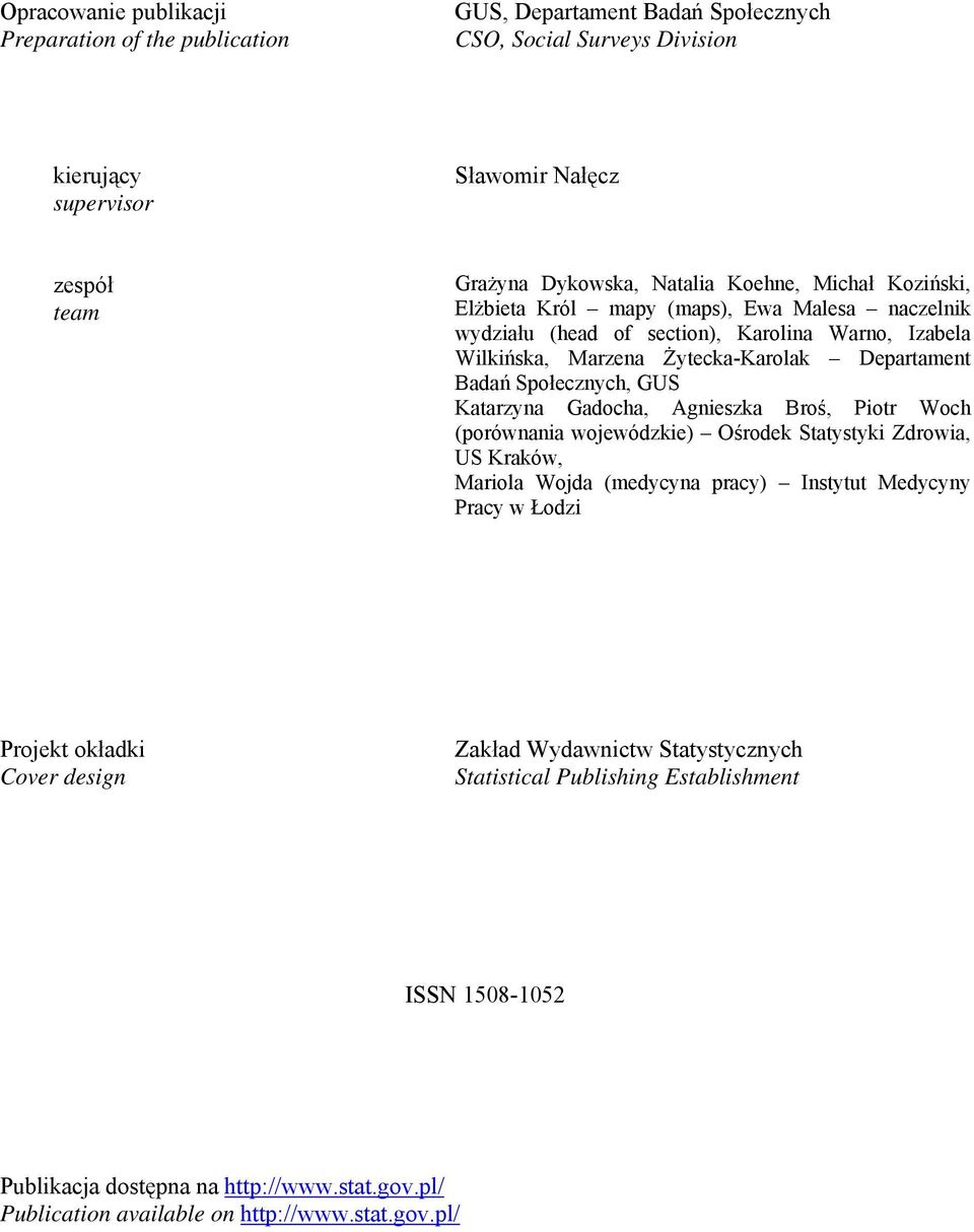 GUS Katarzyna Gadocha, Agnieszka Broś, Piotr Woch (porównania wojewódzkie) Ośrodek Statystyki Zdrowia, US Kraków, Mariola Wojda (medycyna pracy) Instytut Medycyny Pracy w Łodzi Projekt okładki