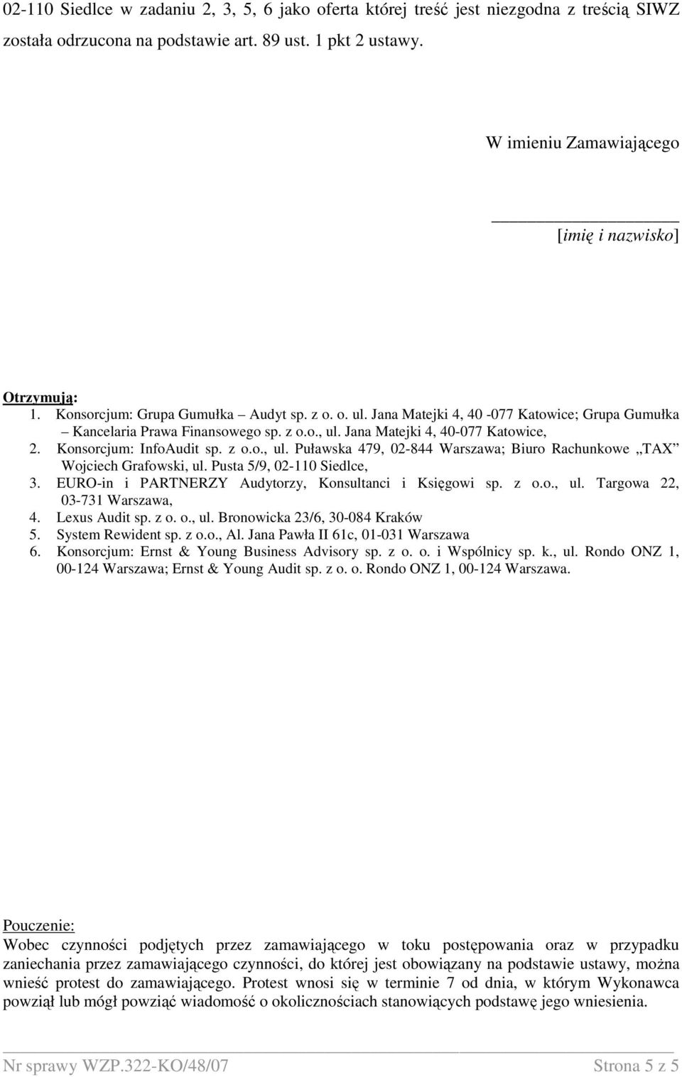 Jana Matejki 4, 40-077 Katowice, 2. Biuro Rachunkowe TAX Wojciech Grafowski,, 3. EURO-in i PARTNERZY Audytorzy, Konsultanci i Księgowi sp. z o.o., ul. Targowa 22, 03-731 Warszawa, 4. Lexus Audit sp.