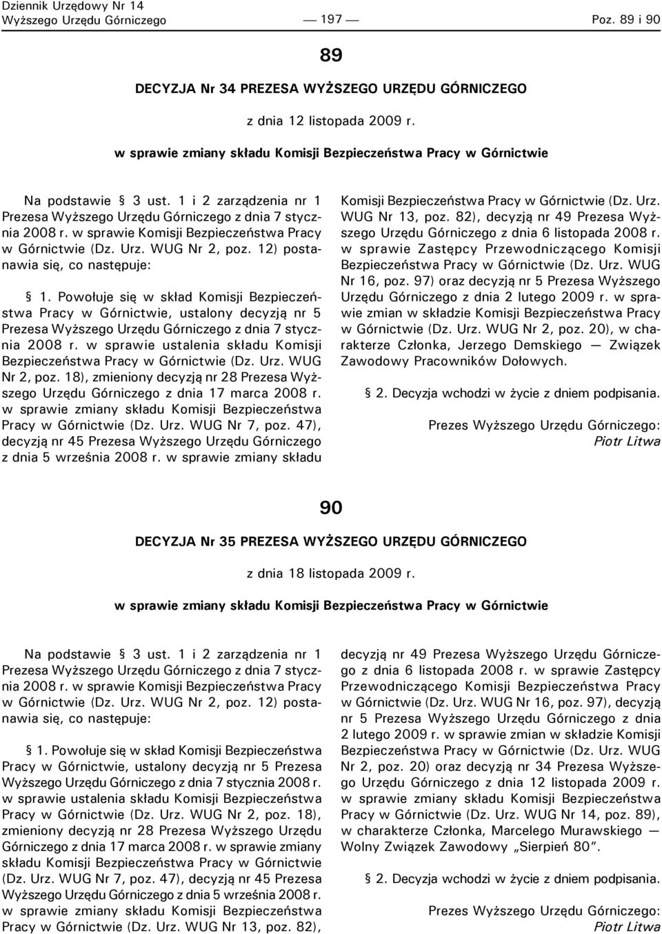 w sprawie Komisji Bezpieczeństwa Pracy w Górnictwie (Dz. Urz. WUG Nr 2, poz. 12) postanawia się, co następuje: 1.