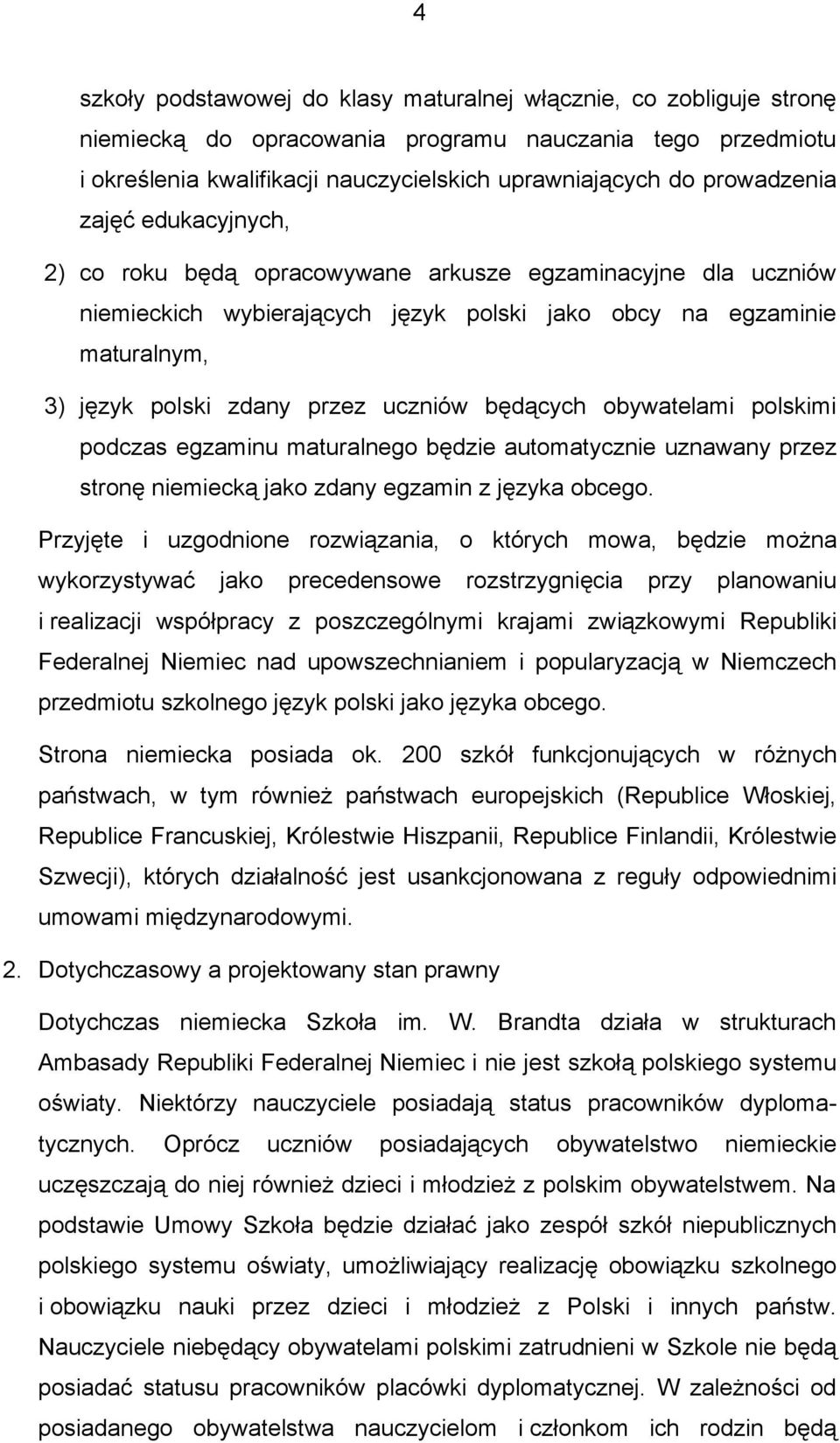 uczniów będących obywatelami polskimi podczas egzaminu maturalnego będzie automatycznie uznawany przez stronę niemiecką jako zdany egzamin z języka obcego.