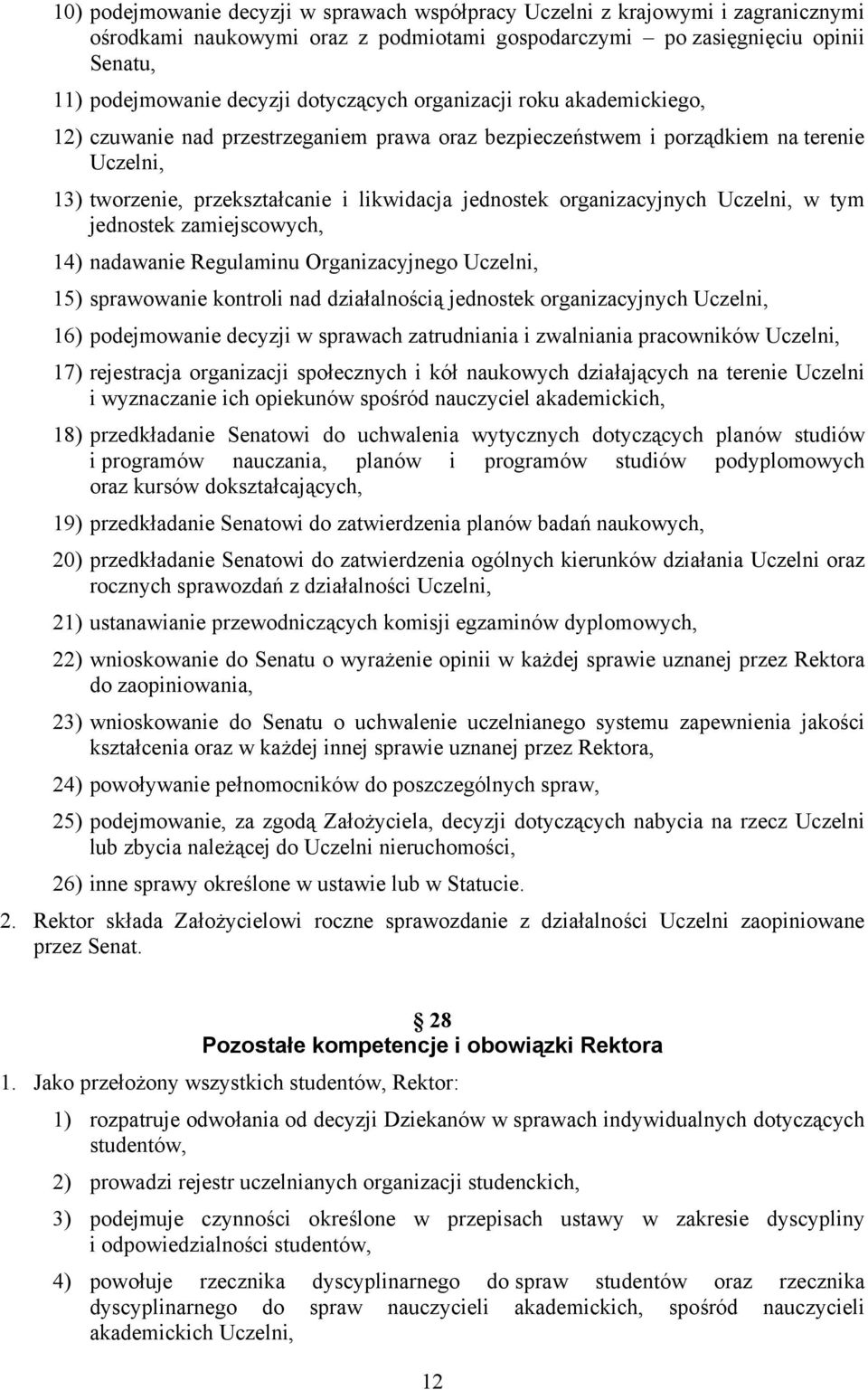 organizacyjnych Uczelni, w tym jednostek zamiejscowych, 14) nadawanie Regulaminu Organizacyjnego Uczelni, 15) sprawowanie kontroli nad działalnością jednostek organizacyjnych Uczelni, 16)