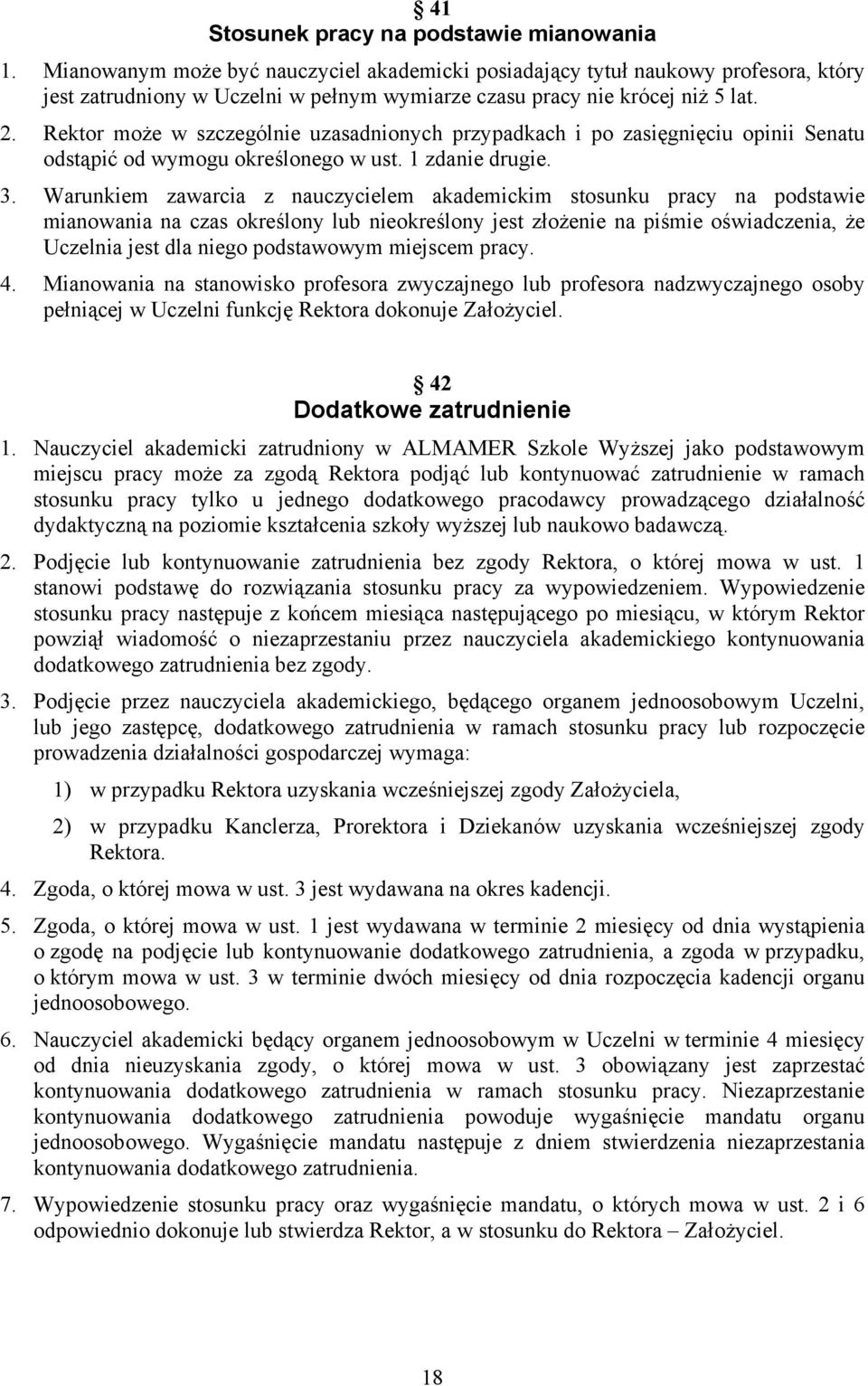 Rektor może w szczególnie uzasadnionych przypadkach i po zasięgnięciu opinii Senatu odstąpić od wymogu określonego w ust. 1 zdanie drugie. 3.